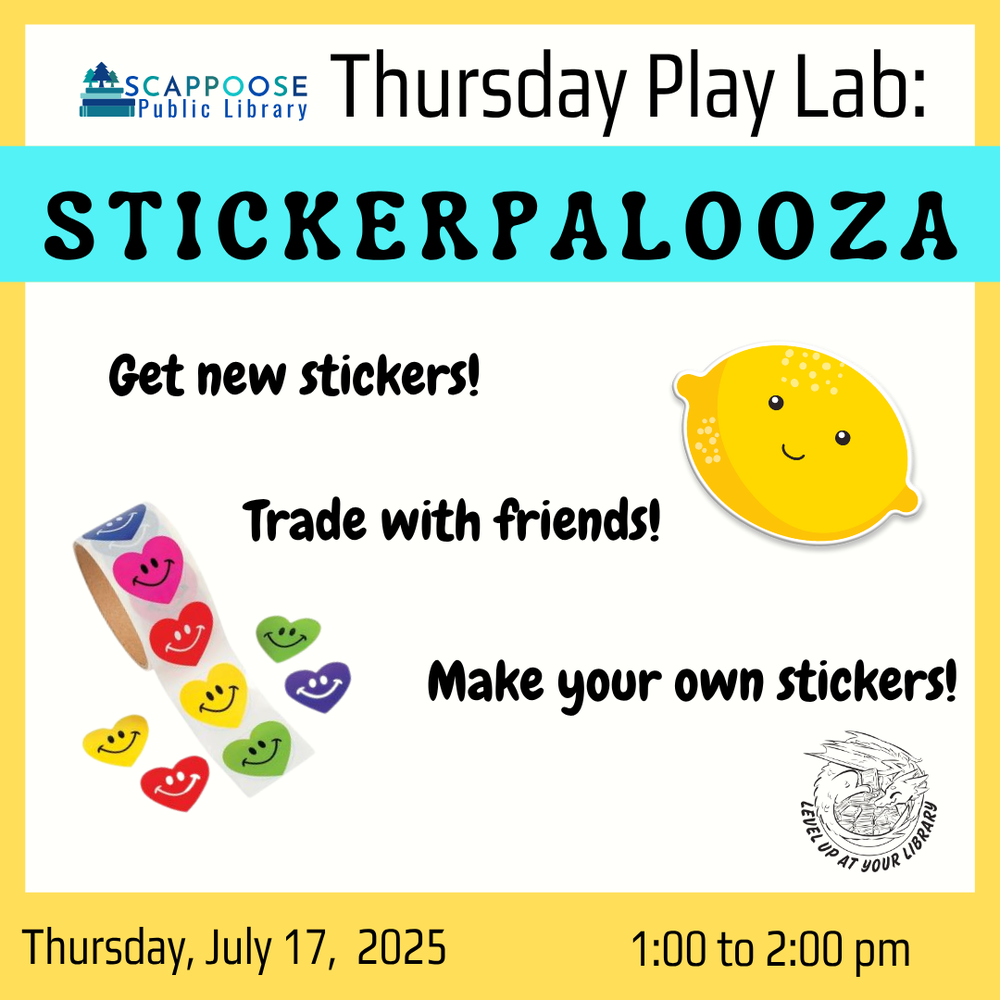 Scappoose Public Library Thursday Play Lab: Stickerpalooza. Get new stickers! Trade with friends! Make your own stickers! Thursday, July 17, 2025, 1:00 to 2:00 PM. Level up at your library. Includes a photo of a roll of smiley heart stickers, as well as clip art of a smiling lemon.