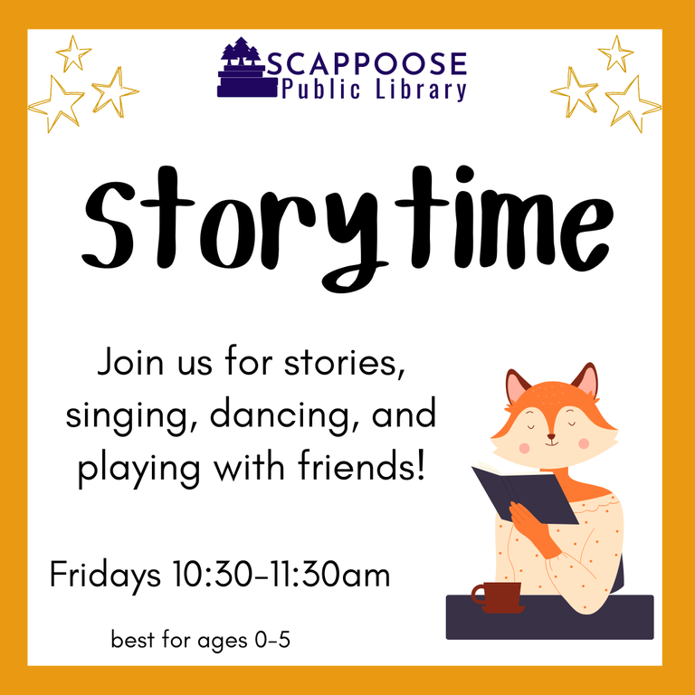 Scappoose Public Library Storytime. Join us for stories, singing, dancing, and playing with friends! Fridays, 10:30–11:30 AM. Best for ages 0–5.