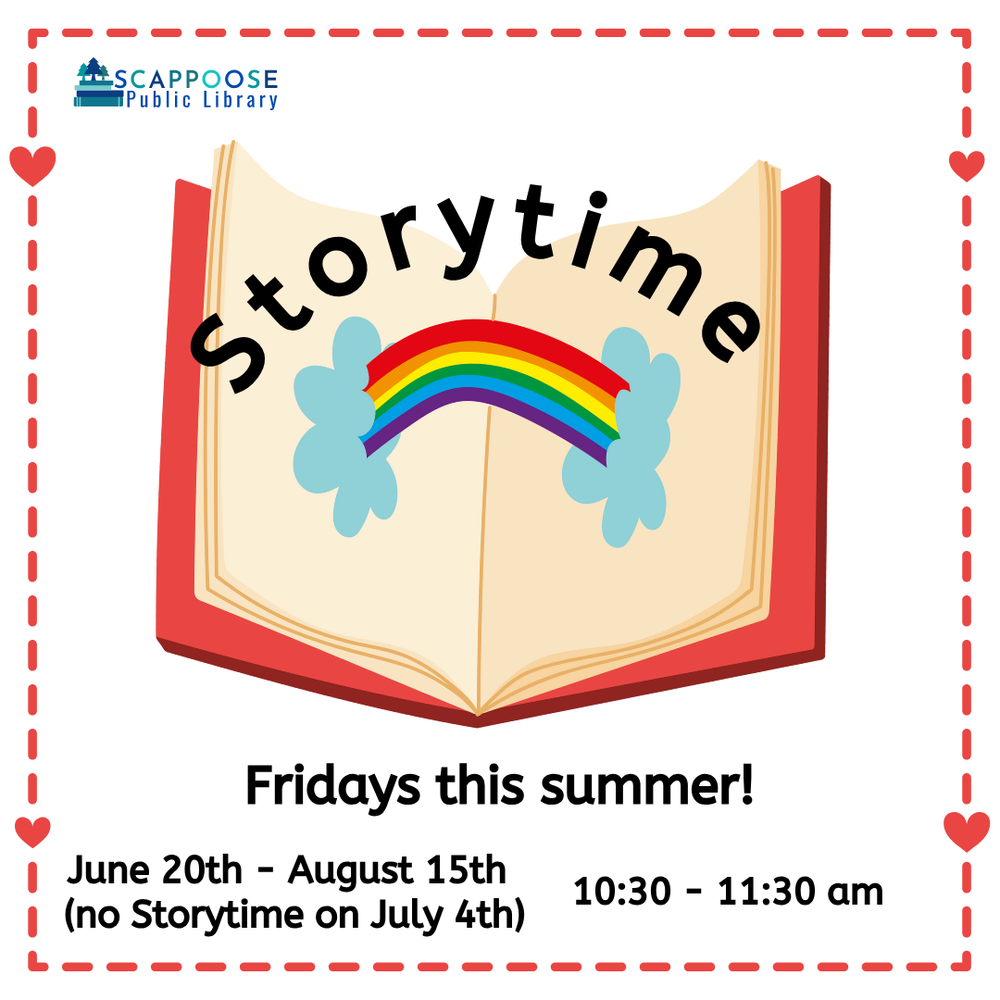 Scappoose Public Library Storytime. Fridays this summer! June 20th–August 15th (no Storytime on July 4th), 10:30–11:30 AM. Includes image of a rainbow arching between the pages of a book.