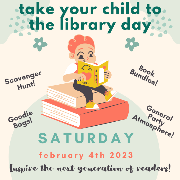 Take your child to the library day. Scavenger hunt! Book bundles! Goodie bags! General party atmosphere! Saturday, February 4th 2023. Inspire the next generation of readers!