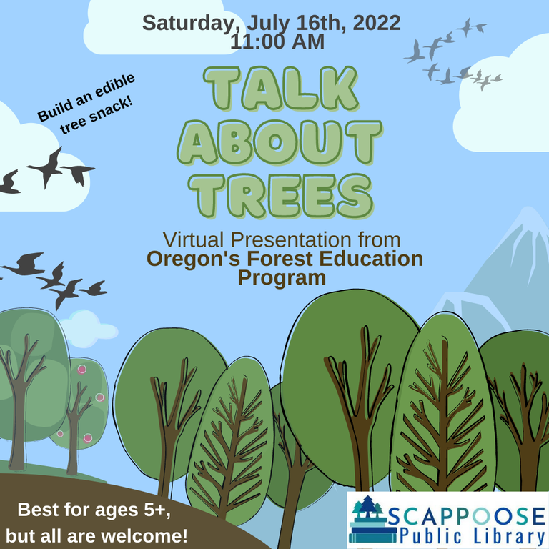Saturday,  July 16th, 2022, 11:00 AM. Talk About Trees: Virtual Presentation from Oregon's Forest Education Program.  Build an edible snack! Best for ages 5+, but all are welcome! Scappoose Public Library.