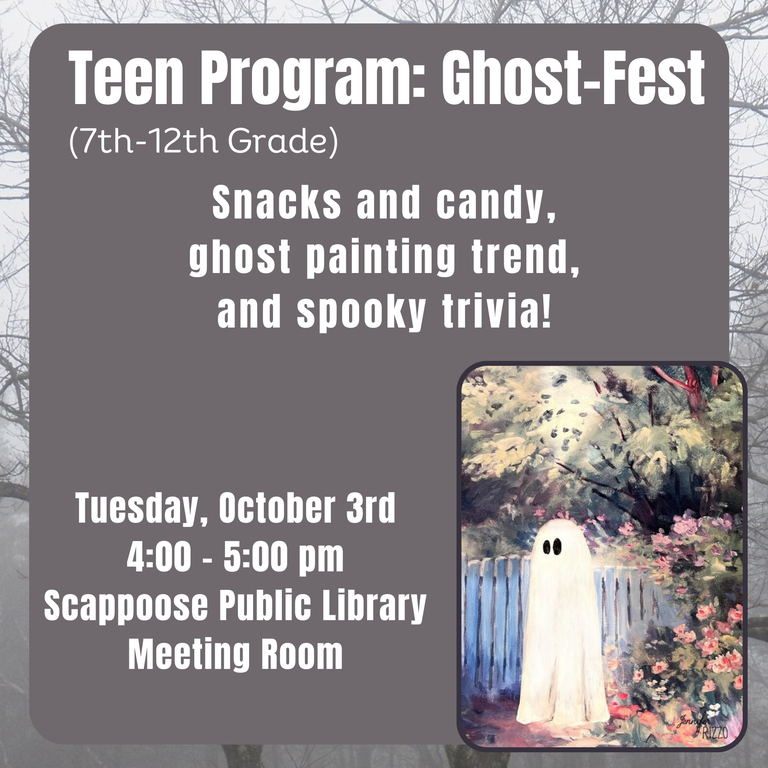 Teen Program: Ghost-Fest (7th–12th Grade). Snacks and candy, ghost painting trend, and spooky trivia! Tuesday, October 3rd, 4:00–5:00 PM, Scappoose Public Library Meeting Room.