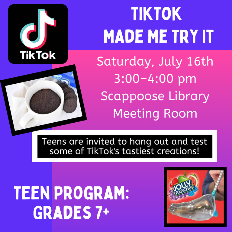 TikTok Made Me Try It. Saturday, July 16th, 3:00–4:00 PM, Scappoose Library Meeting Room. Teens are invited to hang out and test some of TikTok's tastiest creations! Teem Program: Grades 7+.