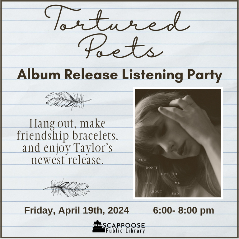 Tortured Poets Album Release Listening Party. Hang out, make friendship bracelets, and enjoy Taylor's newest release. Friday, April 19th, 2024, 6:00–8:00 PM. Scappoose Public Library.