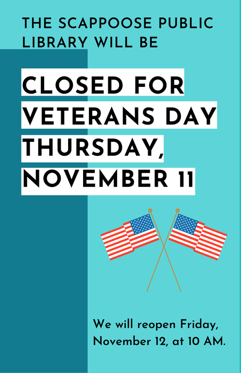 The Scappoose Public Library will be closed for Veterans Day Thursday, November 11. We will reopen Friday, November 12 at 10 AM.