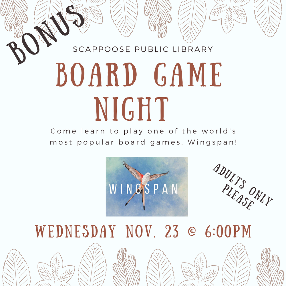 Wingspan 20221123.png Bonus Scappoose Public Library Board Game Night. Come learn to play one of the world's most popular board games. Wingspan! Wednesday Nov. 23 @ 6:00 PM. Adults only please.