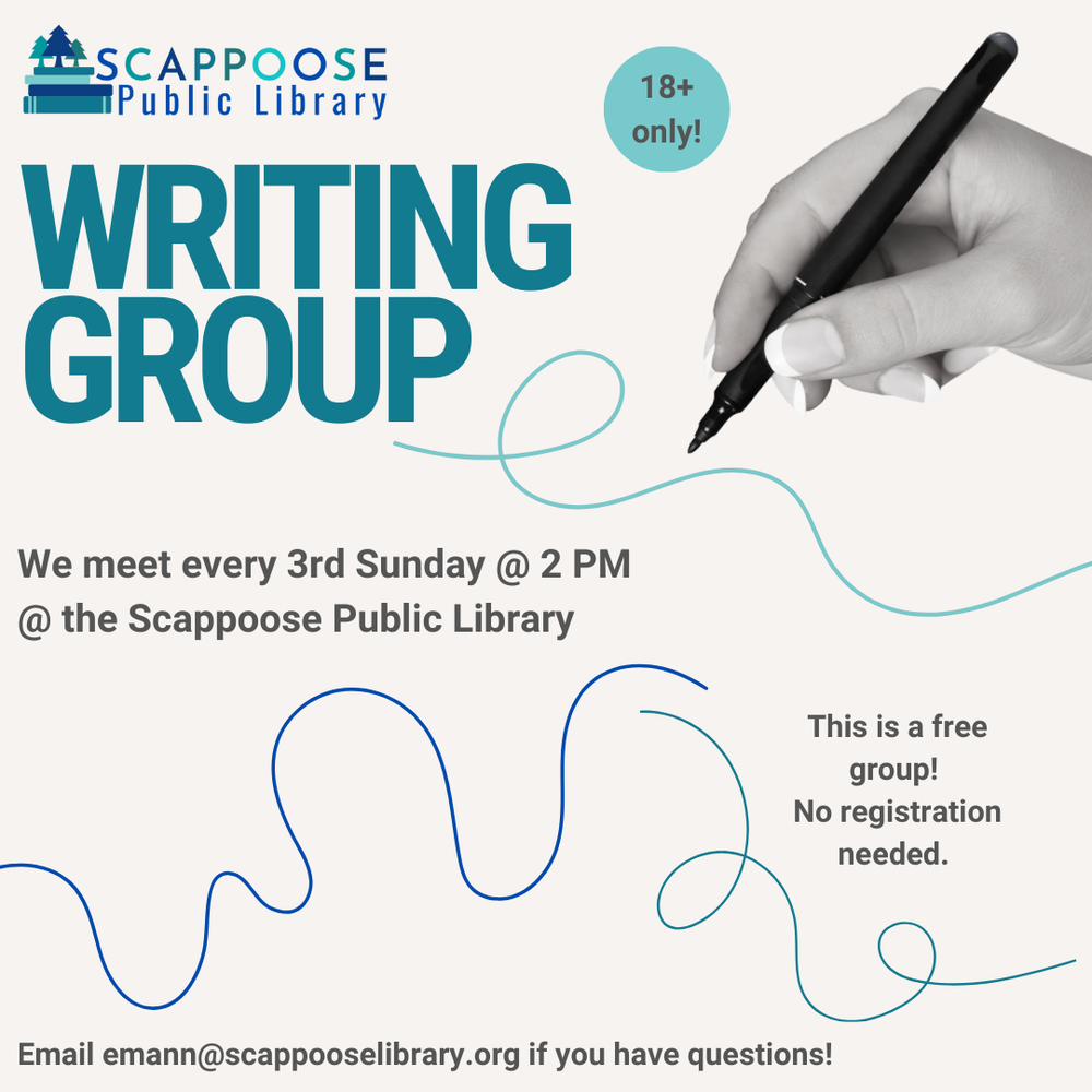 Scappoose Public Library Writing Group. 18+ only! We meet every 3rd Sunday at 2 PM at the Scappoose Public Library. This is a free group! No registration needed. Email emann@scappooselibrary.org if you have questions!
