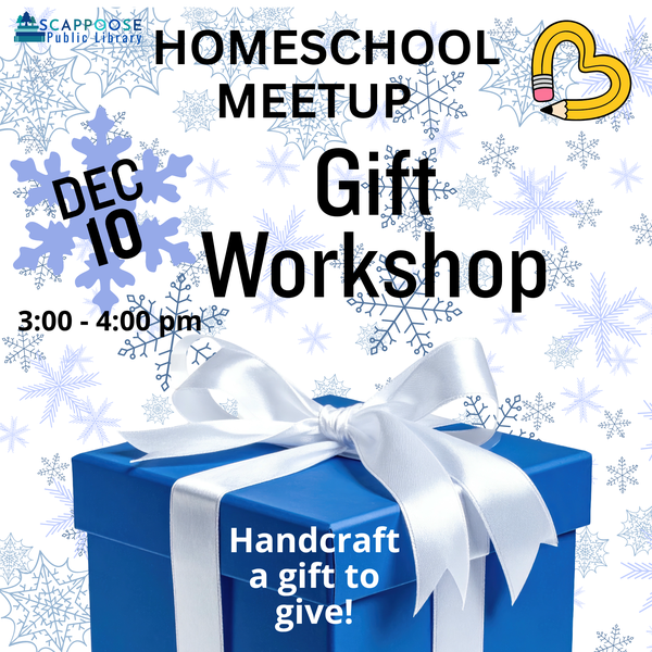 Scappoose Public Library Homeschool Meetup. Dec 10, 3:00–4:00 PM: Gift Workshop. Handcraft a gift to give!