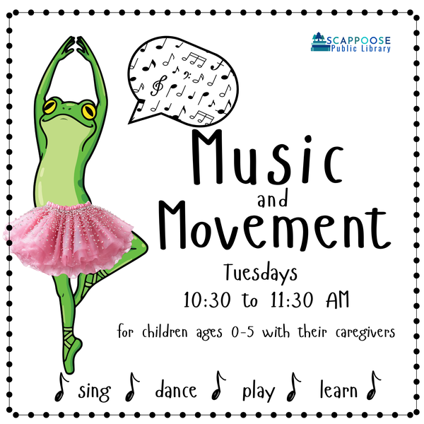 Scappoose Public Library Music and Movement. Tuesdays, 10:30 to 11:30 AM. For children ages 0–5 with their caregivers. Sing. Dance. Play. Learn. Flyer features clip art of a cartoon frog wearing a tutu in a ballet pose.