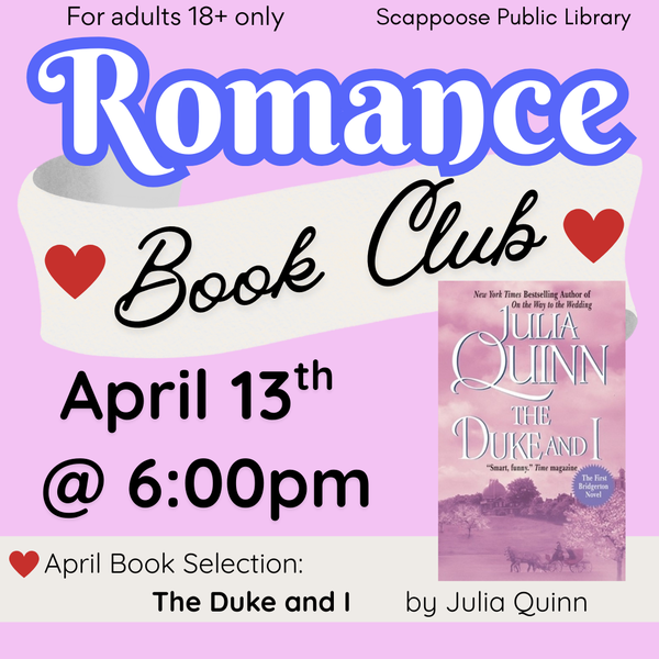 For adults 18+ only. Scappoose Public Library Romance Book Club. April 13th @ 6:00 PM. April Book Selection: The Duke and I by Julia Quinn.