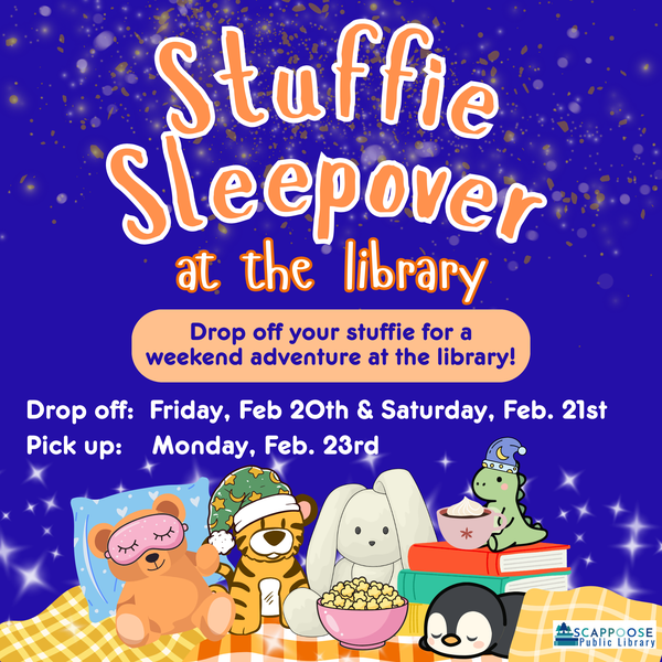Stuffie Sleepover at the library. Drop off your stuffie for a weekend adventure at the library! Drop off: Friday, Feb. 20th & Saturday, Feb. 21st. Pick up: Monday, Feb. 23rd. Scappoose Public Library.