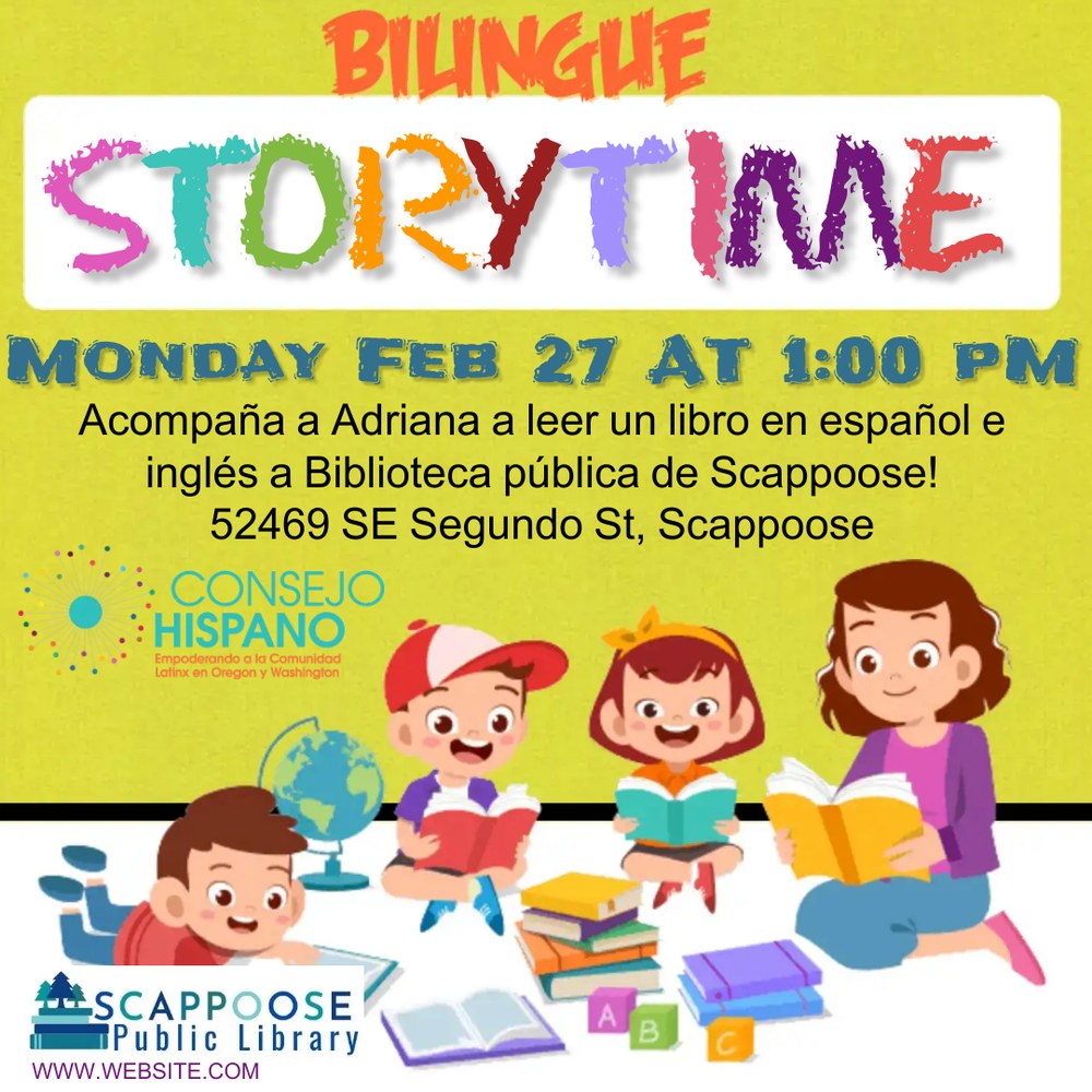 STORY TIME SOCIAL MEDIA bilingual.jpg Bilingue Storytime. Monday, Feb 27 at 1:00 PM. (Lunes, Febrero 27, 1:00 PM.) ¡Acompaña a Adriana a leer un libro en español e inglés a Biblioteca pública de Scappoose! 52469 SE Segundo St, Scappoose.