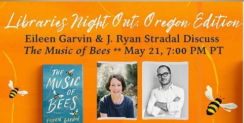 Libraries Night Out: Oregon Edition. Eileen Garvin & J. Ryan Stradal Discuss "The Music of Bees". May 21, 7:00 PM PT.